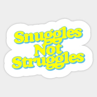 Snuggles Not Struggles Sticker